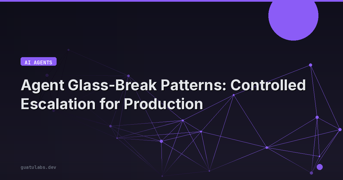 Agent Glass-Break Patterns: Controlled Escalation for Production