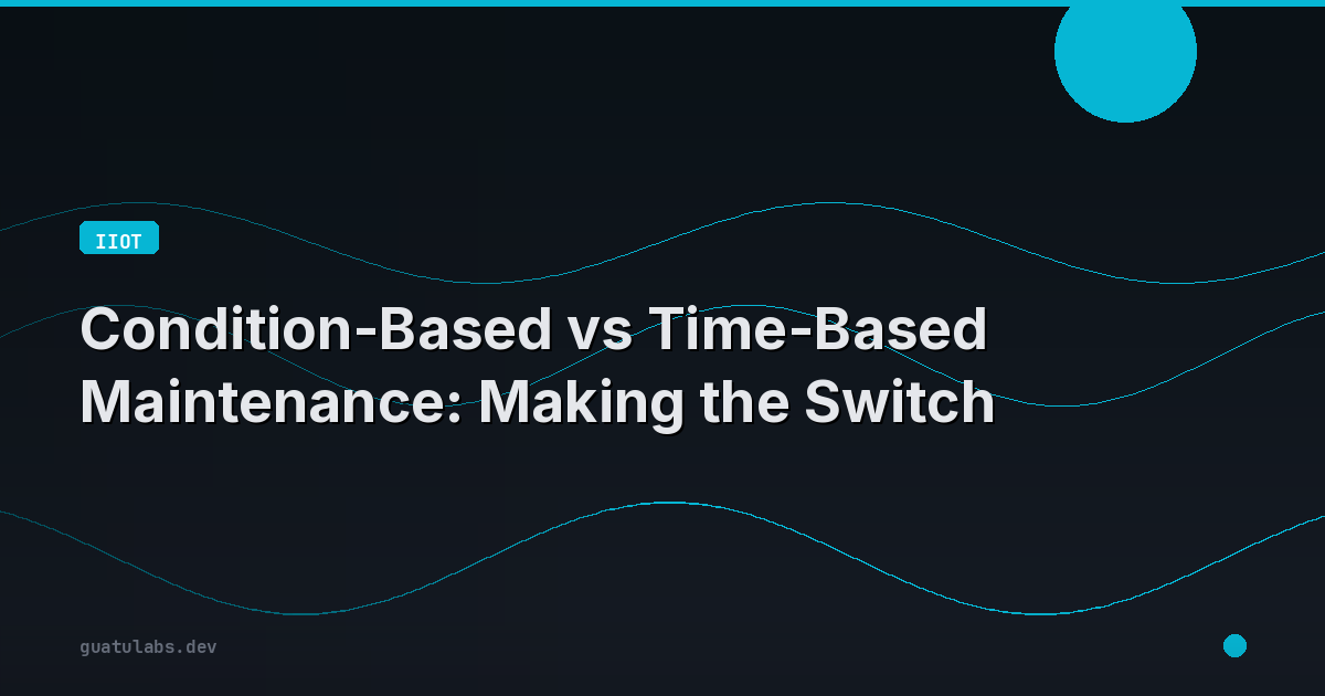 Condition-Based vs Time-Based Maintenance: Making the Switch