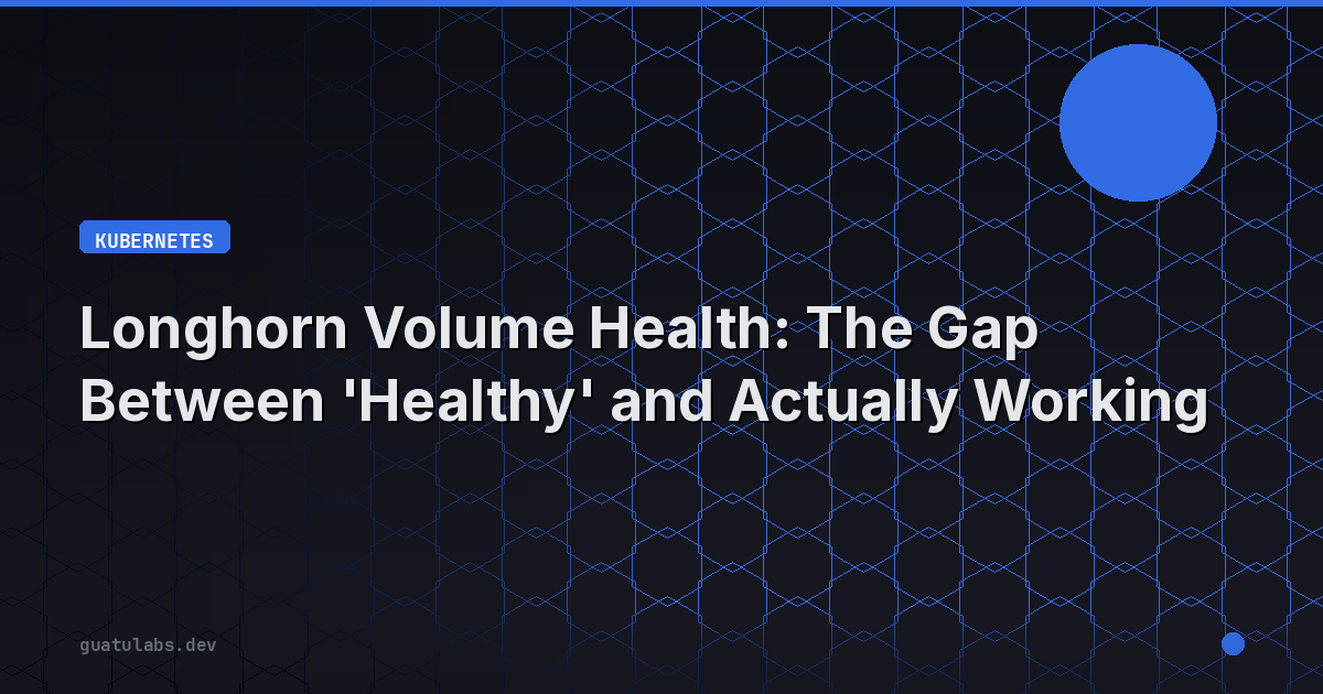 Longhorn Volume Health: The Gap Between 'Healthy' and Actually Working