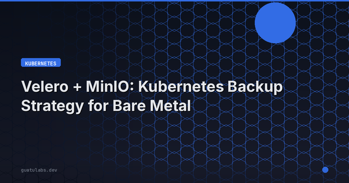 Velero + MinIO: Kubernetes Backup Strategy for Bare Metal