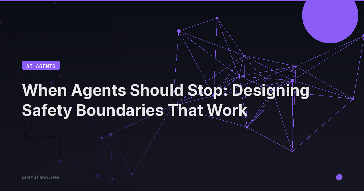 When Agents Should Stop: Designing Safety Boundaries That Work